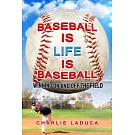 Baseball Is Life Is Baseball: Winning On and Off the Field