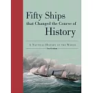Fifty Ships That Changed the Course of History: A Nautical History of the World
