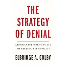 The Strategy of Denial: American Defense in an Age of Great Power Conflict