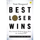 Best Loser Wins: Why Normal Thinking Never Wins the Trading Game - Written by a High-Stake Day Trader