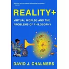 Reality+: Virtual Worlds and the Problems of Philosophy