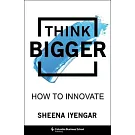 Think Bigger: How to Innovate