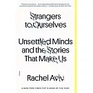 Strangers to Ourselves: Unsettled Minds and the Stories That Make Us
