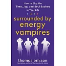 Surrounded by Vampires: Dealing with Time Suckers, Energy Suckers, and Soul Suckers