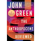 The Anthropocene Reviewed: Essays on a Human-Centered Planet