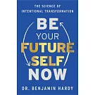 Be Your Future Self Now: The Science of Intentional Transformation