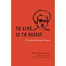 To Live Is to Resist: The Life of Antonio Gramsci