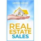 Real Estate Sales: Unlocking Success. Proven Strategies for Realtors to Maximize Real Estate Sales (2023 Guide for Beginners)