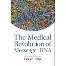 The Medical Revolution of Messenger RNA