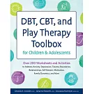 Dbt, Cbt, and Play Therapy Toolbox for Children and Adolescents: Over 200 Worksheets and Activities to Address Anxiety, Depression, Trauma, Boundaries
