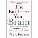 The Battle for Your Brain: Defending the Right to Think Freely in the Age of Neurotechnology