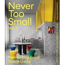 Never Too Small: Volume 2: Reinventing Small Space Living