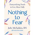 Nothing to Fear: Demystifying Death in Order to Live More Fully