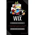 Wix: Professional Websites Created in Minutes (A Comprehensive Guide to Building Your First Website With Wix)