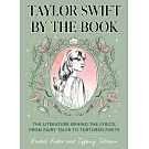 Taylor Swift by the Book: The Literature Behind the Lyrics, from Sappho to Sylvia Plath