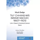 Tiuⁿ Chhang-Miâ (Minnie Mackay, 1860?-1925): Life in Taiwan’s Contested Colonial Space