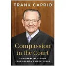 Compassion in the Court: Life-Changing Stories from America’s Nicest Judge