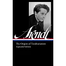 Hannah Arendt: The Origins of Totalitarianism Expanded Edition (Loa #389)