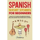 Spanish Short Stories for Beginners: An Easy Way to Learn Latin American Spanish by Improving Your Reading Comprehension, Listening Skills and Growing