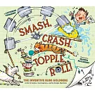 Smash, Crash, Topple, Roll!: The Inventive Rube Goldberg--A Life in Comics, Contraptions, and Six Simple Machines