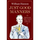 Just Good Manners: A Quintessential Guide to Courtesy, Charm, Grace, and Decorum