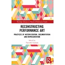 Reconstructing Performance Art: Practices of Historicisation, Documentation and Representation