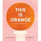 This Is Orange: A Field Trip Through Color