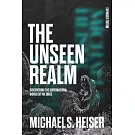 The Unseen Realm (Expanded Edition): Discovering the Supernatural World of the Bible
