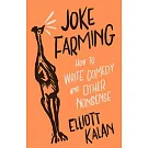 Joke Farming: How to Write Comedy and Other Nonsense