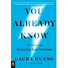 You Already Know: The Science of Mastering Your Intuition