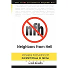 Neighbors from Hell： Managing Today’s Brand of Conflict Close to Home
