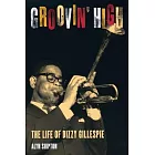 Groovin’ High: The Life of Dizzy Gillespie