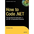 How to Code .net: Tips And Tricks for Coding .net 1.1 And .net 2.0 Applications Effectively