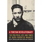 A Tibetan Revolutionary: The Political Life And Times of Bapa Phuntso Wangye
