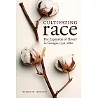 Cultivating Race: The Expansion of Slavery in Georgia, 1750-1860