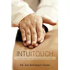 Intuitouch: Curacion Mediante El Don De La Intuicion Y El Arte Del Tacto