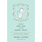 Would It Kill You to Stop Doing That?: A Modern Guide to Manners