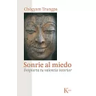 Sonrie al miedo / Smile at Fear: Despierta tu valentia interior / Awakening the True Heart of Bravery