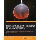 Learning Three.js: The Javascript 3D Library for WebGL: Create and Animate Stunning 3D Graphics Using the Open Source Three.js J