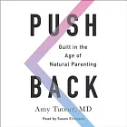 Push Back: Guilt in the Age of Natural Parenting: Library Edition
