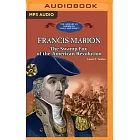 Francis Marion: The Swamp Fox of the American Revolution
