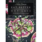 Eat Better Not Less: 100 Healthy and Satisfying Recipes