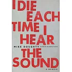 I Die Each Time I Hear the Sound: Road Stories