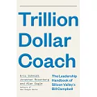 Trillion Dollar Coach: The Leadership Handbook of Silicon Valley’s Bill Campbell: The Leadership Playbook of Silicon Valley’s Bill Campbell