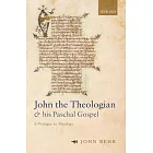 John the Theologian and His Paschal Gospel: A Prologue to Theology