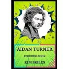 Aidan Turner Coloring Book: Legendary Kili From the Hobbit Trilogy and Famous Poldark From Poldark Series, Sex Symbol and Acclaimed Actor Inspired