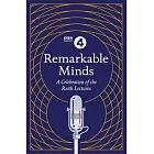 Remarkable Minds: A Celebration of the Reith Lectures