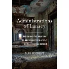 Administrations of Lunacy: Racism and the Haunting of American Psychiatry at the Milledgeville Asylum