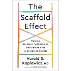 The Scaffold Effect: Raising Resilient, Self-Reliant, and Secure Kids in an Age of Anxiety