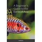 A Beginner’’s Guide to the Barbs of Asia